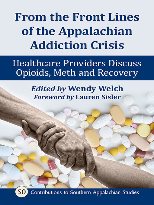 Title details for From the Front Lines of the Appalachian Addiction Crisis: Healthcare Providers Discuss Opioids, Meth and Recovery by Wendy Welch - Available